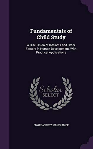 9781357275341: Fundamentals of Child Study: A Discussion of Instincts and Other Factors in Human Development, With Practical Applications