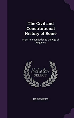 Imagen de archivo de The Civil and Constitutional History of Rome: From Its Foundation to the Age of Augustus a la venta por ALLBOOKS1