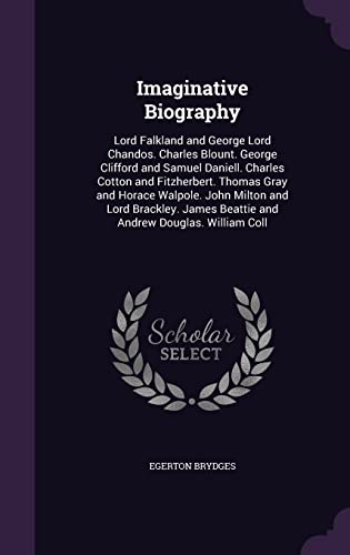 9781357279073: Imaginative Biography: Lord Falkland and George Lord Chandos. Charles Blount. George Clifford and Samuel Daniell. Charles Cotton and Fitzherbert. ... Beattie and Andrew Douglas. William Coll