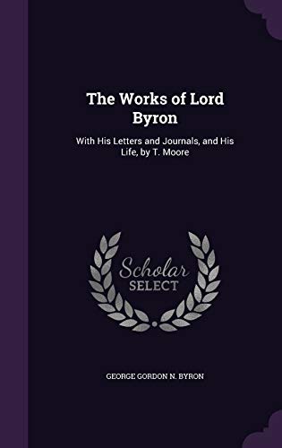 9781357282141: The Works of Lord Byron: With His Letters and Journals, and His Life, by T. Moore