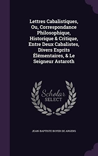 9781357291358: Lettres Cabalistiques, Ou, Correspondance Philosophique, Historique & Critique, Entre Deux Cabalistes, Divers Esprits lmentaires, & Le Seigneur Astaroth