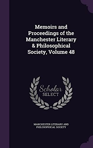 Beispielbild fr Memoirs and Proceedings of the Manchester Literary & Philosophical Society, Volume 48 zum Verkauf von Buchpark