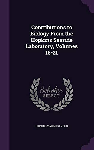 9781357293079: Contributions to Biology From the Hopkins Seaside Laboratory, Volumes 18-21