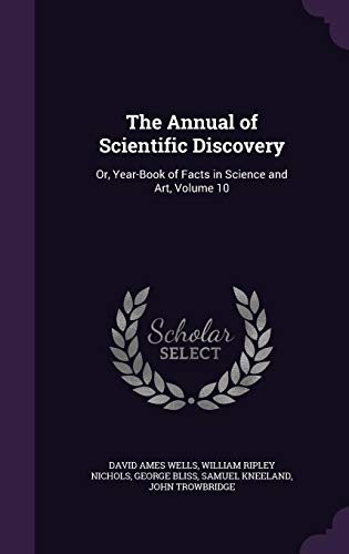 9781357298425: The Annual of Scientific Discovery: Or, Year-Book of Facts in Science and Art, Volume 10