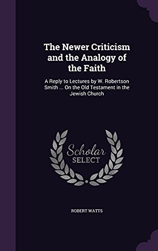 9781357299286: The Newer Criticism and the Analogy of the Faith: A Reply to Lectures by W. Robertson Smith ... On the Old Testament in the Jewish Church