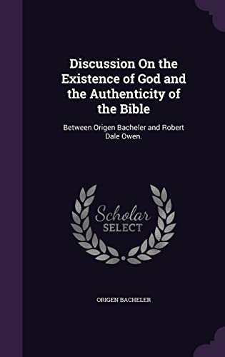 9781357300562: Discussion On the Existence of God and the Authenticity of the Bible: Between Origen Bacheler and Robert Dale Owen. - 9781357300562