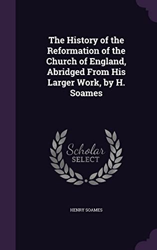 9781357312213: The History of the Reformation of the Church of England, Abridged From His Larger Work, by H. Soames
