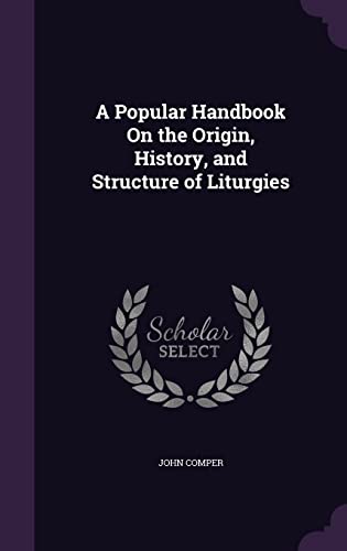 A Popular Handbook on the Origin, History, and Structure of Liturgies
