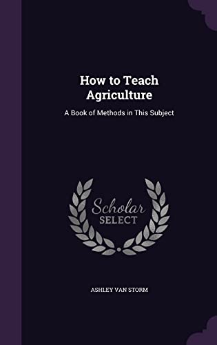 9781357313845: How to Teach Agriculture: A Book of Methods in This Subject