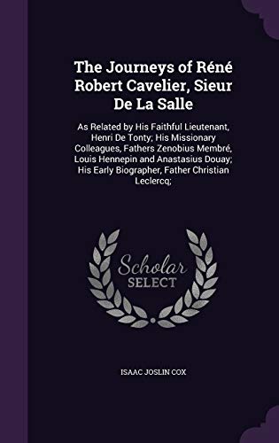 The Journeys of RÃ©nÃ© Robert Cavelier Sieur De La Salle by Isaac Joslin Cox Hardcover | Indigo Chapters