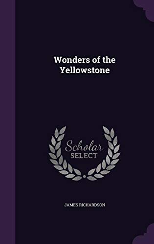 Wonders of the Yellowstone (Hardback) - James Richardson