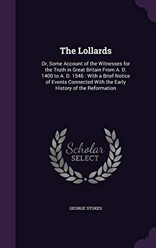 9781357337902: The Lollards: Or, Some Account of the Witnesses for the Truth in Great Britain From A. D. 1400 to A. D. 1546 : With a Brief Notice of Events Connected With the Early History of the Reformation