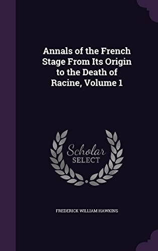 9781357348380: Annals of the French Stage From Its Origin to the Death of Racine, Volume 1