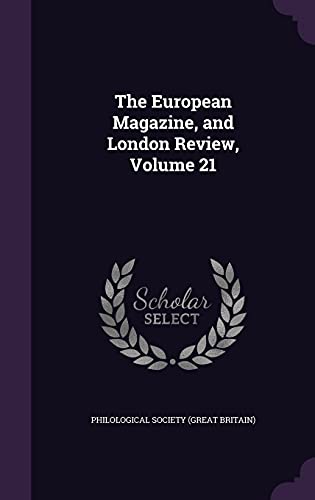 9781357350604: The European Magazine, and London Review, Volume 21