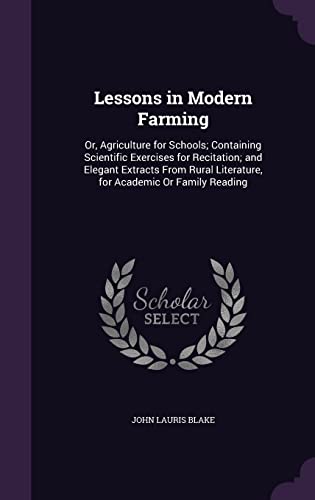 9781357363284: Lessons in Modern Farming: Or, Agriculture for Schools; Containing Scientific Exercises for Recitation; and Elegant Extracts From Rural Literature, for Academic Or Family Reading