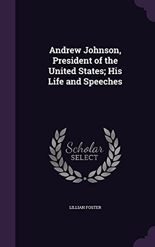 Beispielbild fr Andrew Johnson, President of the United States; His Life and Speeches zum Verkauf von Buchpark