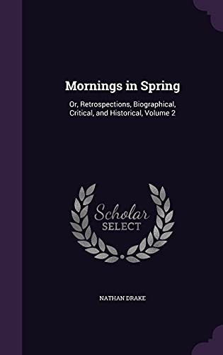Stock image for Mornings in Spring: Or, Retrospections, Biographical, Critical, and Historical, Volume 2 for sale by Buchpark