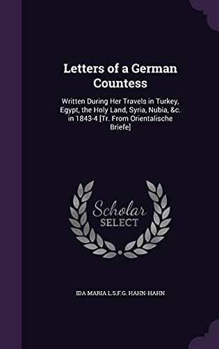 9781357377717: Letters of a German Countess: Written During Her Travels in Turkey, Egypt, the Holy Land, Syria, Nubia, &c. in 1843-4 [Tr. From Orientalische Briefe]