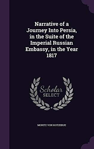 9781357384845: Narrative of a Journey Into Persia, in the Suite of the Imperial Russian Embassy, in the Year 1817