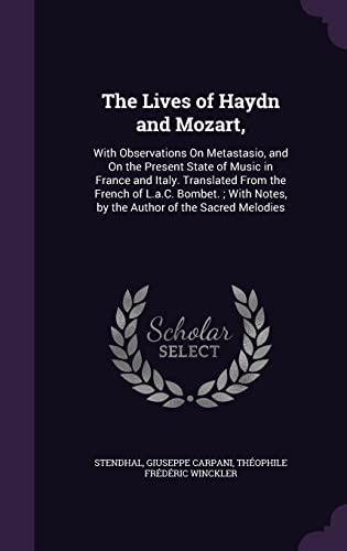9781357386900: The Lives of Haydn and Mozart,: With Observations On Metastasio, and On the Present State of Music in France and Italy. Translated From the French of ... Notes, by the Author of the Sacred Melodies