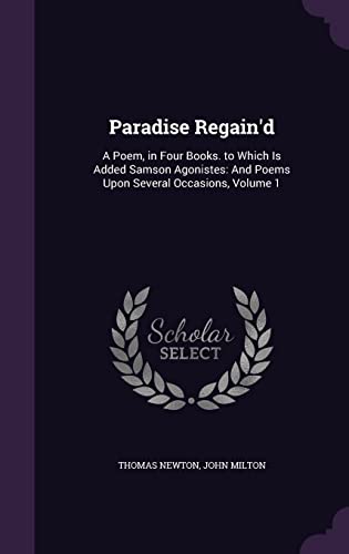 9781357390303: Paradise Regain'd: A Poem, in Four Books. to Which Is Added Samson Agonistes: And Poems Upon Several Occasions, Volume 1