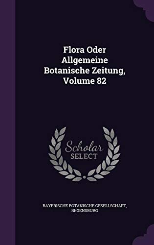 9781357394738: Flora Oder Allgemeine Botanische Zeitung, Volume 82