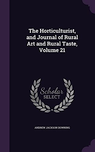 9781357396374: The Horticulturist, and Journal of Rural Art and Rural Taste, Volume 21