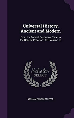 9781357398316: Universal History, Ancient and Modern: From the Earliest Records of Time, to the General Peace of 1801, Volume 15