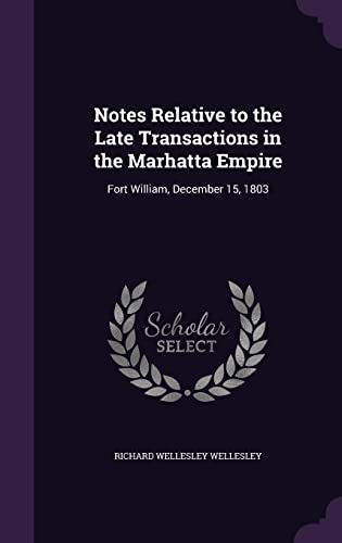 9781357418403: Notes Relative to the Late Transactions in the Marhatta Empire: Fort William, December 15, 1803