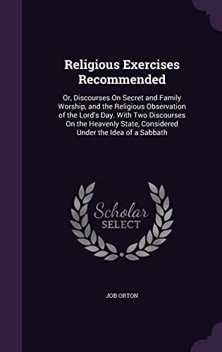 9781357429003: Religious Exercises Recommended: Or, Discourses On Secret and Family Worship, and the Religious Observation of the Lord's Day. With Two Discourses On ... State, Considered Under the Idea of a Sabbath