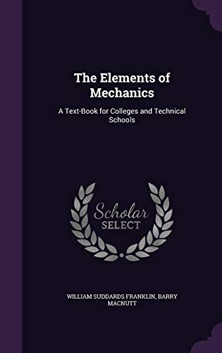 Beispielbild fr The Elements of Mechanics: A Text-Book for Colleges and Technical Schools zum Verkauf von ALLBOOKS1