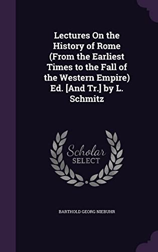 9781357445263: Lectures On the History of Rome (From the Earliest Times to the Fall of the Western Empire) Ed. [And Tr.] by L. Schmitz
