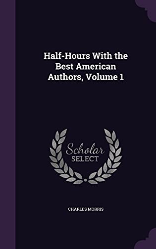 9781357450779: Half-Hours With the Best American Authors, Volume 1