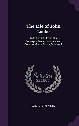 9781357457853: The Life of John Locke: With Extracts From His Correspondence, Journals, and Common-Place Books, Volume 1