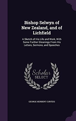 9781357461744: Bishop Selwyn of New Zealand, and of Lichfield: A Sketch of His Life and Work, With Some Further Gleanings From His Letters, Sermons, and Speeches