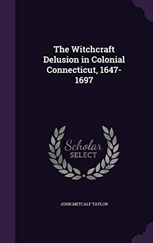 Stock image for The Witchcraft Delusion in Colonial Connecticut, 1647-1697 for sale by Buchpark