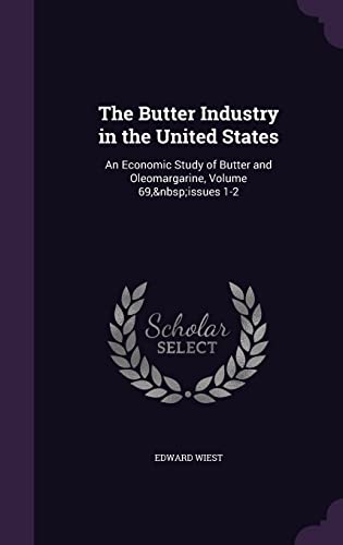 The Butter Industry in the United States: An Economic Study of Butter and Oleomargarine, Volume 69, Issues 1-2 (Hardback) - Edward Wiest