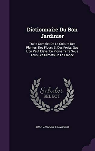 9781357464912: Dictionnaire Du Bon Jardinier: Traits Complet Do La Culture Des Plantes, Des Flours Et Des Fruits, Que L'on Peut lever En Ploins Terre Sous Tous Les Climats De La France