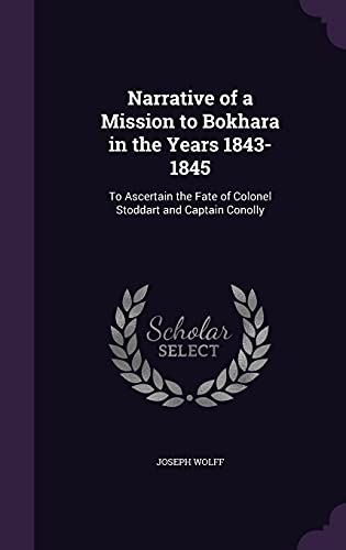 Beispielbild fr Narrative of a Mission to Bokhara in the Years 1843-1845: To Ascertain the Fate of Colonel Stoddart and Captain Conolly zum Verkauf von Buchpark