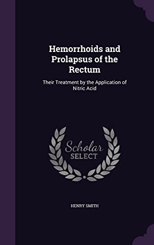 9781357470814: Hemorrhoids and Prolapsus of the Rectum: Their Treatment by the Application of Nitric Acid