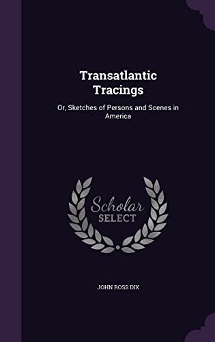 9781357477899: Transatlantic Tracings: Or, Sketches of Persons and Scenes in America