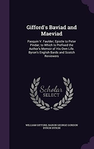 Imagen de archivo de Gifford's Baviad and Maeviad: Pasquin V. Faulder; Epistle to Peter Pindar; to Which Is Prefixed the Author's Memoir of His Own Life. Byron's English Bards and Scotch Reviewers a la venta por California Books