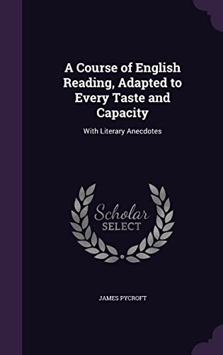 9781357490256: A Course of English Reading, Adapted to Every Taste and Capacity: With Literary Anecdotes