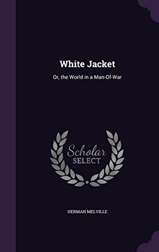 White Jacket: Or, the World in a Man-Of-War (Hardback or Cased Book) - Melville, Herman