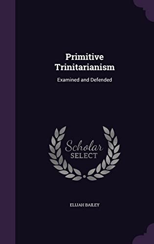 9781357498887: Primitive Trinitarianism: Examined and Defended