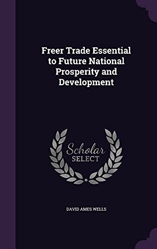 9781357504434: Freer Trade Essential to Future National Prosperity and Development