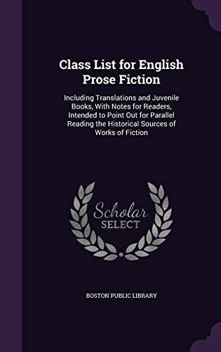 9781357509774: Class List for English Prose Fiction: Including Translations and Juvenile Books, With Notes for Readers, Intended to Point Out for Parallel Reading the Historical Sources of Works of Fiction