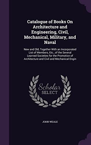 9781357548353: Catalogue of Books On Architecture and Engineering, Civil, Mechanical, Military, and Naval: New and Old, Together With an Incorporated List of ... Architecture and Civil and Mechanical Engin