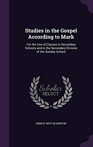 9781357554873: Studies in the Gospel According to Mark: For the Use of Classes in Secondary Schools and in the Secondary Division of the Sunday School