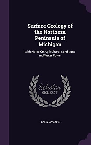 9781357562304: Surface Geology of the Northern Peninsula of Michigan: With Notes On Agricultural Conditions and Water Power